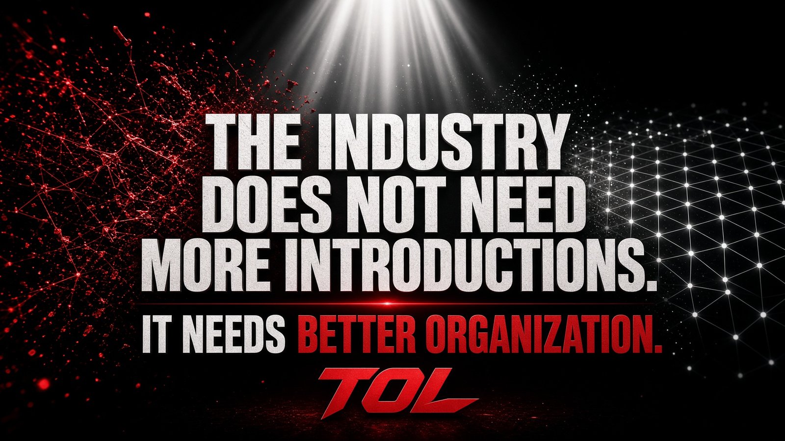 Brand illustration: a dot-grid particle field under the words The Industry Does Not Need More Introductions, It Needs Better Organization, with the TOL wordmark beneath it.